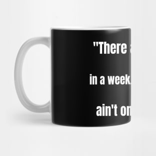 "There are 7 days in a week" - Quote Mug